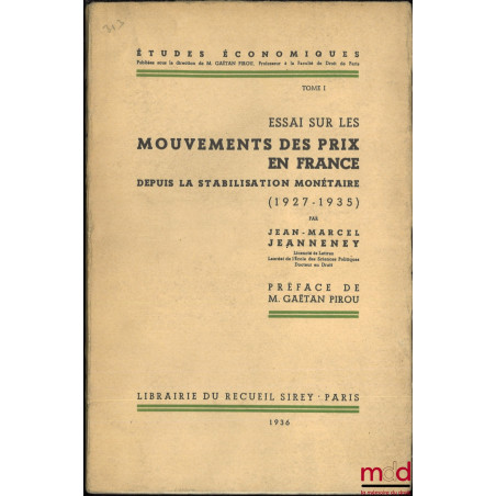ESSAI SUR LES MOUVEMENTS DES PRIX EN FRANCE depuis la stabilisation monétaire (1927-1935, Préface de Gaêtan Pirou, coll. Étud...