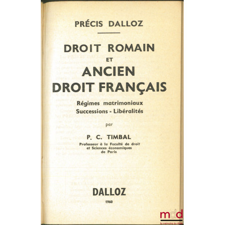 DROIT ROMAIN ET ANCIEN DROIT FRANÇAIS - RÉGIMES MATRIMONIAUX, SUCCESSIONS - LIBÉRALITÉS, coll. Précis Dalloz