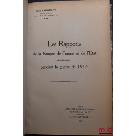 LES RAPPORTS DE LA BANQUE DE FRANCE ET DE L’ÉTAT PARTICULIÈREMENT PENDANT LA GUERRE DE 1914
