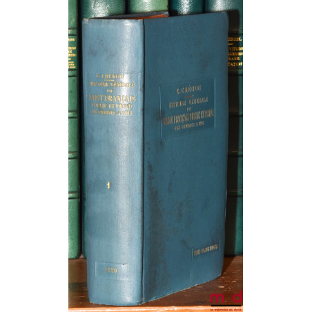 HISTOIRE GÉNÉRALE DU DROIT FRANÇAIS PUBLIC ET PRIVÉ DES ORIGINES À 1815, t. 1 [seul] : Période gallo-romaine ; période franke...