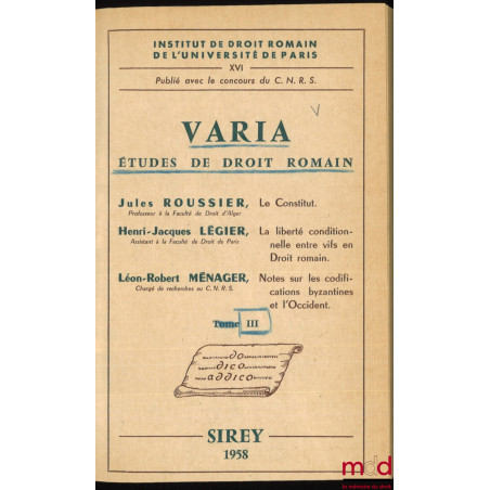 VARIA, Études de droit romain (t. III) :J. Roussier, LE CONSTITUT;J.-H. Légier, LA LIBERTÉ CONDITIONNELLE ENTRE VIFS EN DRO...