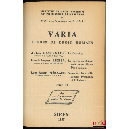 VARIA, Études de droit romain (t. III) :J. Roussier, LE CONSTITUT;J.-H. Légier, LA LIBERTÉ CONDITIONNELLE ENTRE VIFS EN DRO...