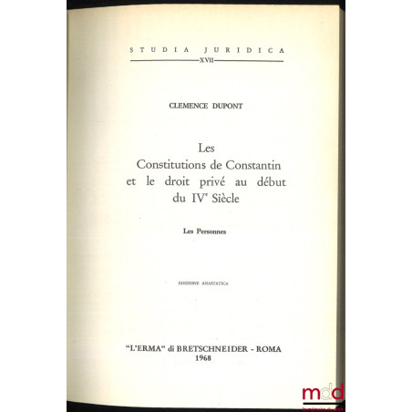 LES CONSTITUTIONS DE CONSTANTIN ET LE DROIT PRIVÉ AU DÉBUT DU IVe SIÈCLE. Les personnes, Préface de Fernand de Visscher, Edit...