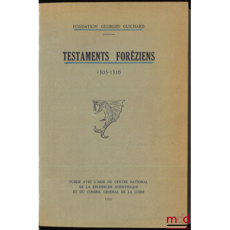 TESTAMENTS FORÉZIENS 1305-1316, Introduction de André Perret et M. Gonon, publié avec l’aide du Centre national de la recherc...