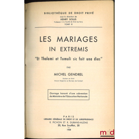 LES MARIAGES IN EXTREMIS, « Et Thalami et Tumuli sic fuit una dies », Bibl. de droit privé, t. IX