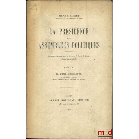 LA PRÉSIDENCE DES ASSEMBLÉES POLITIQUES, Préface de Paul Deschanel