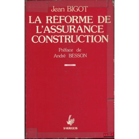 LA RÉFORME DE L’ASSURANCE CONSTRUCTION, Préface de André Besson