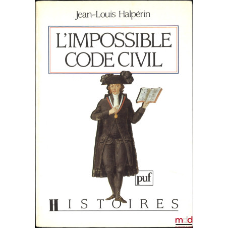 L’IMPOSSIBLE CODE CIVIL, Préface de Pierre Chaunu, coll. Histoires