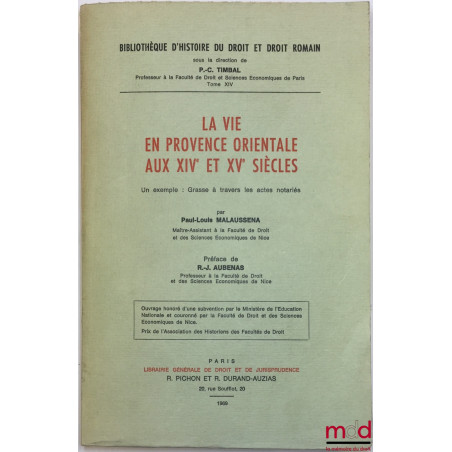 LA VIE EN PROVENCE ORIENTALE AUX XIVe ET XVe SIÈCLES, Un exemple : Grasse à travers les actes notariés, Préface de R.-J. Aube...