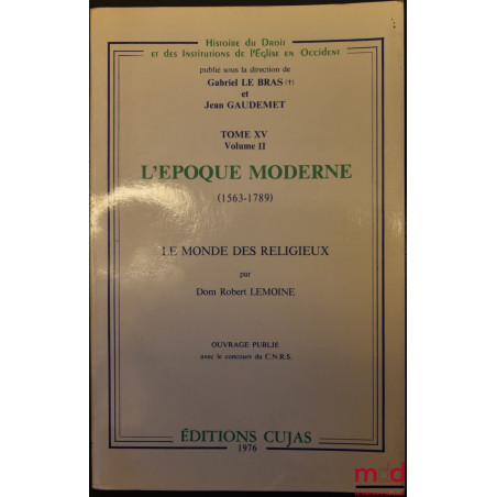 L’ÉPOQUE MODERNE (1563-1789), Le monde des religieux, coll. Histoire du Droit et des Institutions de l’Église en Occident, di...