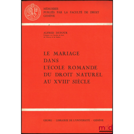 LE MARIAGE DANS L’ÉCOLE ROMANDE DU DROIT NATUREL AU XVIIIe SIÈCLE, Mémoires publiés par la faculté de droit de Genève, n° 51