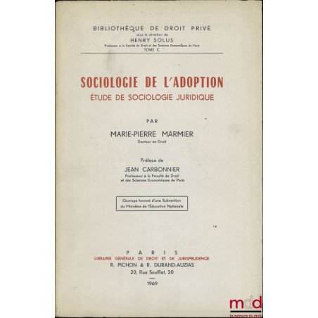 SOCIOLOGIE DE L’ADOPTION. Étude de sociologie juridique, Préface de Jean Carbonnier, Bibl. de Droit privé, t. C