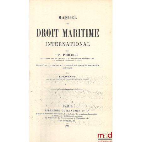MANUEL DE DROIT MARITIME INTERNATIONAL, Traduit de l’allemand et augmenté de quelques documents nouveaux par L. Arendt