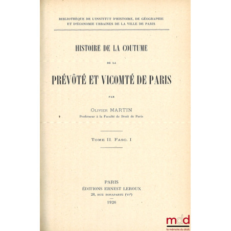 HISTOIRE DE LA COUTUME DE LA PRÉVÔTÉ ET VICOMTÉ DE PARIS, t. II fascicules 1 et 2 [mq. t. I]