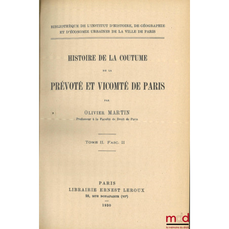 HISTOIRE DE LA COUTUME DE LA PRÉVÔTÉ ET VICOMTÉ DE PARIS, t. II fascicules 1 et 2 [mq. t. I]