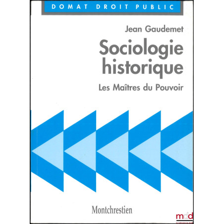 SOCIOLOGIE HISTORIQUE, Les Maîtres du Pouvoir, coll. Domat Droit public
