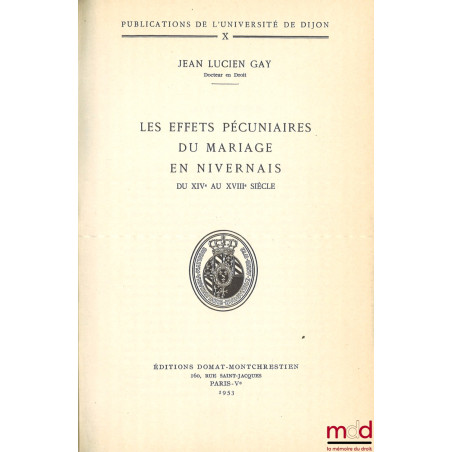 LES EFFETS PÉCUNIAIRES DU MARIAGE EN NIVERNAIS DU XIVe AU XVIIIe SIÈCLE, Pub. de l’Université de Dijon, t. X