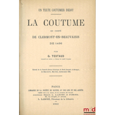 Un texte coutumier inédit, LA COUTUME DU COMTÉ DE CLERMONT-EN-BEAUVAISIS DE 1496, Extrait de la Nouvelle Revue historique de ...