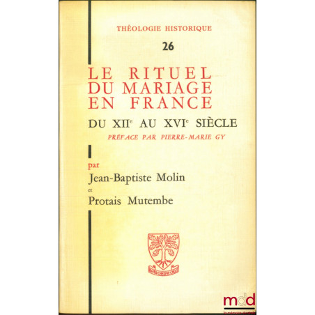 LE RITUEL DU MARIAGE EN FRANCE du XIIe au XVIe siècle, Préface par Pierre-Marie Gy, coll. Théologie historique, t. 26