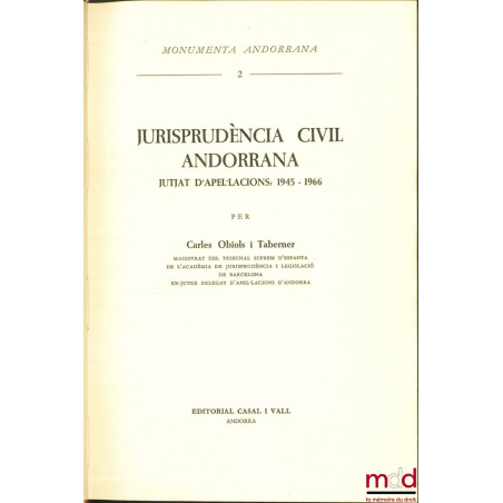 JURISPRUDÈNCIA CIVIL ANDORRANA jutjat d’apel.lcions: 1945 - 1966, Monumenta Andorrana, t. 2 [texte en espagnol]