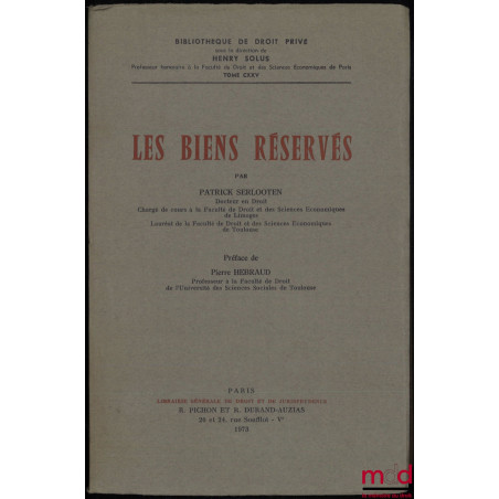 LES BIENS RÉSERVÉS, Préface de Pierre Hébraud, Bibl. de droit privé, t. CXXV