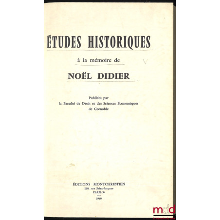ÉTUDES HISTORIQUES À LA MÉMOIRE DE NOËL DIDIER publiées par la Fac. de Droit et des Sciences Économiques de Grenoble