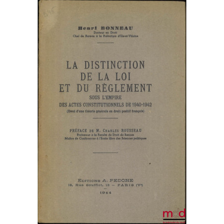 LA DISTINCTION DE LA LOI ET DU RÈGLEMENT sous l’empire des actes constitutionnels de 1940-1942 (Essai d’une théorie générale ...