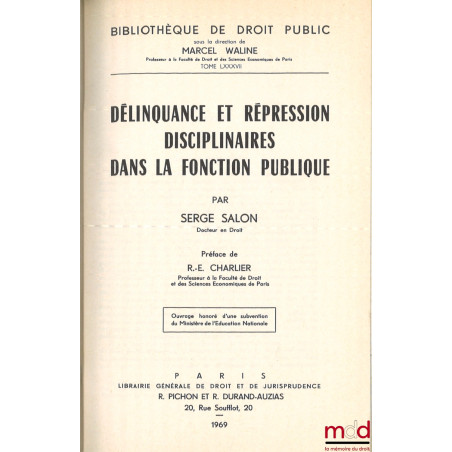 DÉLINQUANCE ET RÉPRESSION DISCIPLINAIRES DANS LA FONCTION PUBLIQUE, préface de R.-E. Charlier, Bibl. de droit public, t. LXXXVII
