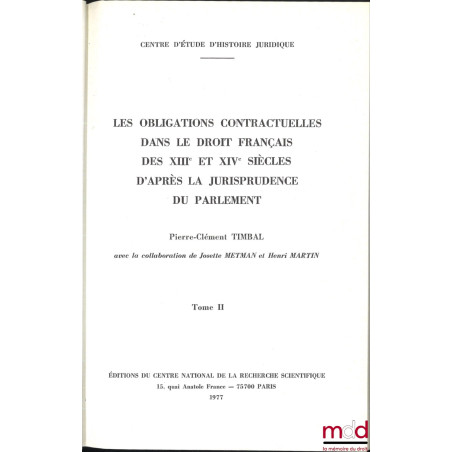 LES OBLIGATIONS CONTRACTUELLES D’APRÈS LA JURISPRUDENCE DU PARLEMENT (XIIIe et XIVe siècles), avec la collaboration de Josett...