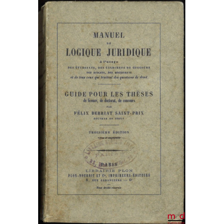 MANUEL DE LOGIQUE JURIDIQUE et GUIDE POUR LES THÈSES DE LICENCE, DE DOCTORAT, DE CONCOURS, 3e éd. revue et augmentée