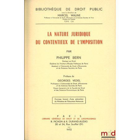 LA NATURE JURIDIQUE DU CONTENTIEUX DE L’IMPOSITION, Préface de Georges Vedel, Bibl. de droit public, t. CIX