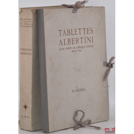 TABLETTES ALBERTINI, Actes privés de l’époque vandale (Fin du Ve siècle), [Avec] Planches, Gouvernement général de l’Algérie ...