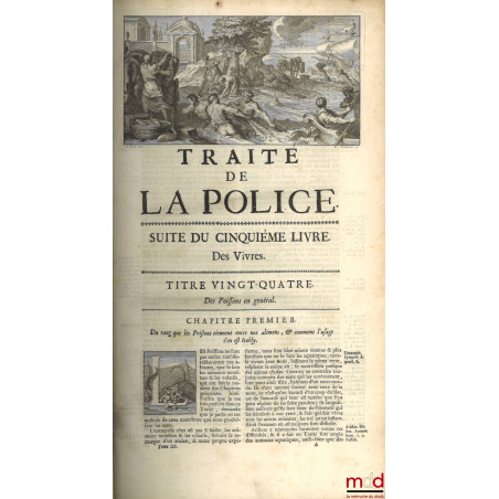 TRAITÉ DE LA POLICE OÙ L’ON TROUVERA L’HISTOIRE DE SON ÉTABLISSEMENT, LES FONCTIONS ET LES PRÉROGATIVES DE SES MAGISTRATS ; T...