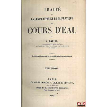 TRAITÉ DE LA LÉGISLATION ET DE LA PRATIQUE DES COURS D’EAU, 3e éd. revue et considérablement augmentée