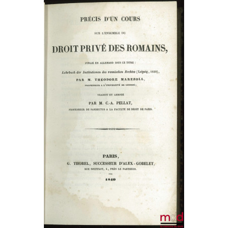 PRÉCIS D’UN COURS SUR L’ENSEMBLE DE DROIT PRIVÉ DES ROMAINS, publiés en allemand sous ce titre : Lehrbuch der Institutionen d...