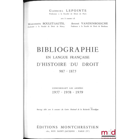 BIBLIOGRAPHIE EN LANGUE FRANÇAISE D’HISTOIRE DU DROIT (987 - 1875), t. I à XII : Concernant les années 1957 - 1958 - 1959, 19...