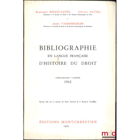 BIBLIOGRAPHIE EN LANGUE FRANÇAISE D’HISTOIRE DU DROIT (987 - 1875), t. I à XII : Concernant les années 1957 - 1958 - 1959, 19...