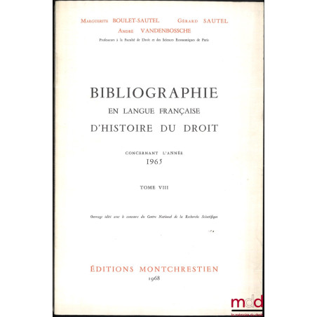 BIBLIOGRAPHIE EN LANGUE FRANÇAISE D’HISTOIRE DU DROIT (987 - 1875), t. I à XII : Concernant les années 1957 - 1958 - 1959, 19...