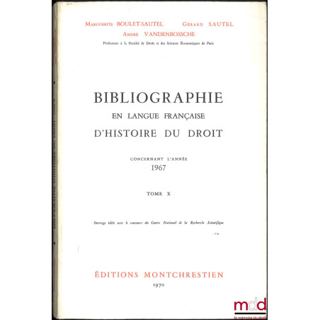 BIBLIOGRAPHIE EN LANGUE FRANÇAISE D’HISTOIRE DU DROIT (987 - 1875), t. I à XII : Concernant les années 1957 - 1958 - 1959, 19...