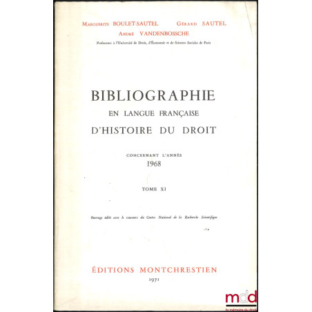 BIBLIOGRAPHIE EN LANGUE FRANÇAISE D’HISTOIRE DU DROIT (987 - 1875), t. I à XII : Concernant les années 1957 - 1958 - 1959, 19...