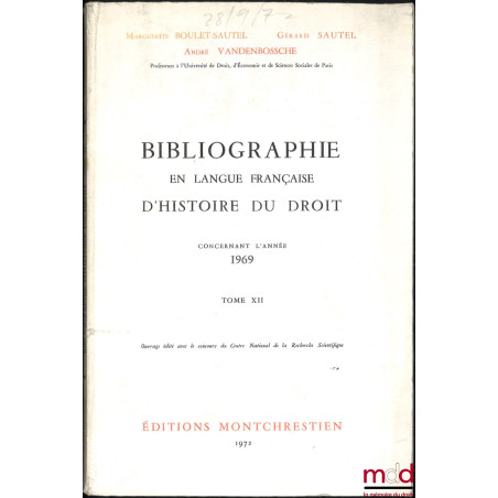 BIBLIOGRAPHIE EN LANGUE FRANÇAISE D’HISTOIRE DU DROIT (987 - 1875), t. I à XII : Concernant les années 1957 - 1958 - 1959, 19...