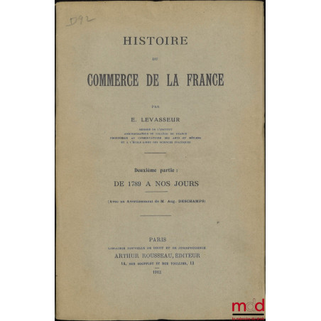 HISTOIRE DU COMMERCE DE LA FRANCE, Première partie : Avant 1789, Deuxième partie : De 1789 à nos jours (Avec un avertissement...