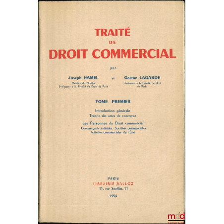 TRAITÉ DE DROIT COMMERCIAL :t. I : Introduction générale - Théorie des actes de commerce - Les Personnes de Droit commercial...