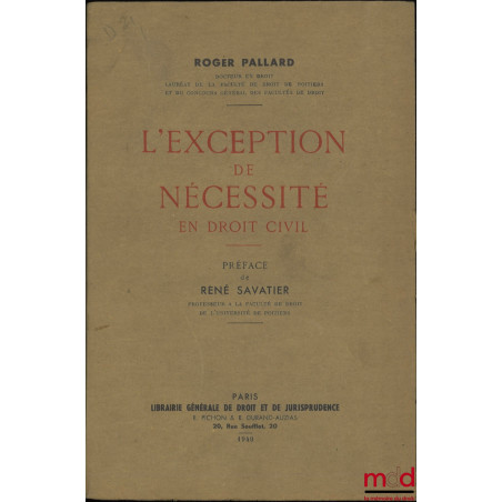 L’EXCEPTION DE NÉCESSITÉ EN DROIT CIVIL, Préface de René Savatier