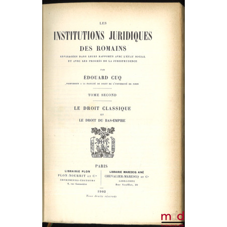 LES INSTITUTIONS JURIDIQUES DES ROMAINS, 2e éd. entièrement refondue, Préface de Joseph-Émile Labbé :t. I : L’ancien droit ;...