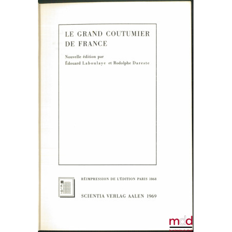 LE GRAND COUTUMIER DE FRANCE et instruction de practique et maniere de proceder et practiquer es souveraines cours de parleme...