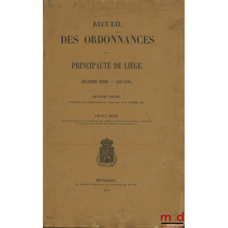 RECUEIL DES ORDONNANCES DE LA PRINCIPAUTÉ DE LIÉGE :– Première série — 974-1506 (2 vol.) ;– Deuxième série — 1507-1684 (2 v...