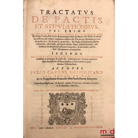 TRACTATUS DE PACTIS ET STIPULATIONIBUS. UBI PRIMO DE SUBSTANTIA PACTI, DIVISIONE, AC VESTIMENTIS EIUS, De Pacto Tacito, De Pa...