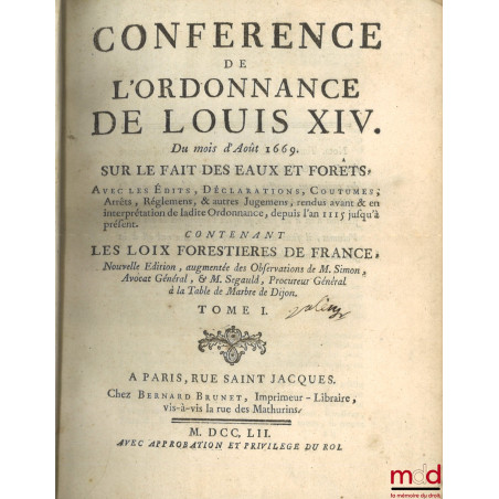 CONFÉRENCE DE L’ORDONNANCE DE LOUIS XIV DU MOIS D’AOUT 1669, SUR LE FAIT DES EAUX ET FORESTS, Avec les Édits, Déclarations, C...