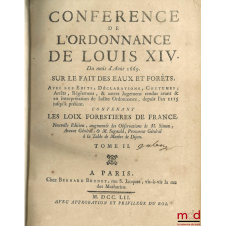CONFÉRENCE DE L’ORDONNANCE DE LOUIS XIV DU MOIS D’AOUT 1669, SUR LE FAIT DES EAUX ET FORESTS, Avec les Édits, Déclarations, C...